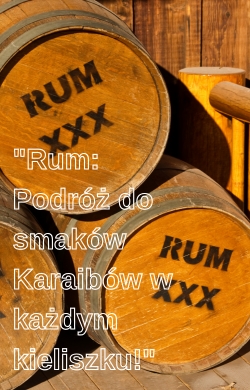Rum Podróż do smaków Karaibów w każdym kieliszku!